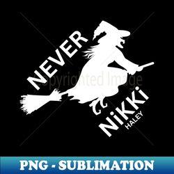 Never Nikki Haley - Modern Sublimation PNG File - Revolutionize Your Designs