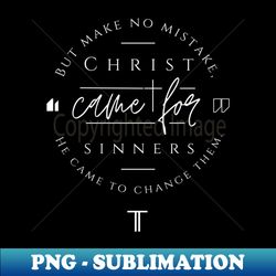 Jesus Saves and Changes Sinners - Premium PNG Sublimation File - Create with Confidence