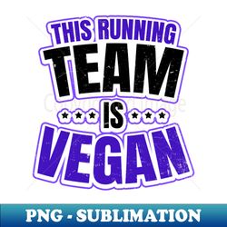 Team Vegan Shirt  This Running Team Vegan Gift - PNG Sublimation Digital Download - Vibrant and Eye-Catching Typography