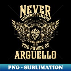 Arguello Name Shirt Arguello Power Never Underestimate - Premium PNG Sublimation File - Unleash Your Creativity