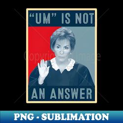 um is not an answer only judy can judge me - decorative sublimation png file - perfect for sublimation mastery