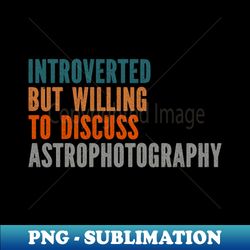 Astronomy Astro Photography Astrophotography - Sublimation-Ready PNG File - Fashionable and Fearless