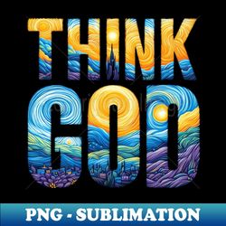 Think God - Stylish Sublimation Digital Download - Perfect for Creative Projects