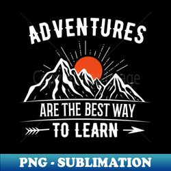 Adventure to learn - Premium PNG Sublimation File - Add a Festive Touch to Every Day