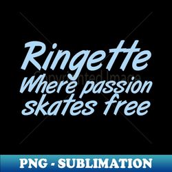 Ringette Where passion skates free - Modern Sublimation PNG File - Boost Your Success with this Inspirational PNG Download