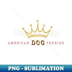 GREAT AMERICAN DOG TERRIER GIFT FOR PITBULL LOVERS - Premium PNG Sublimation File - Spice Up Your Sublimation Projects