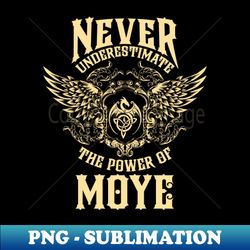 Moye Name Shirt Moye Power Never Underestimate - Exclusive Sublimation Digital File - Perfect for Sublimation Mastery