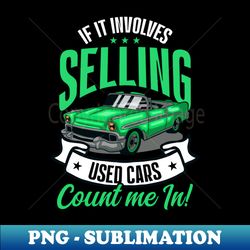 Car Salesman Shirt  If It Involves Selling Used Cars - Retro PNG Sublimation Digital Download - Spice Up Your Sublimation Projects