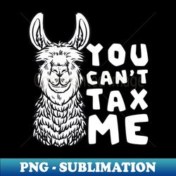 tax fraud shirt  llama you cant tax me - exclusive png sublimation download - unleash your creativity