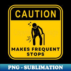 Caution Makes Frequent Stops 02 - Professional Sublimation Digital Download - Transform Your Sublimation Creations