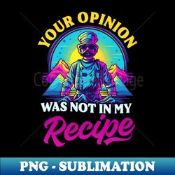 Chef Knife Shirt  Opinion Not In Recipe - PNG Transparent Sublimation File - Perfect for Sublimation Mastery