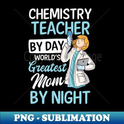 Chemistry Teacher Shirt  Teacher By Day Mom By Night - Artistic Sublimation Digital File - Spice Up Your Sublimation Projects