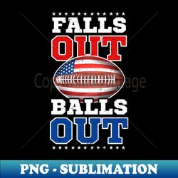 4th Of July Football Shirt  Falls Out Balls Out - Digital Sublimation Download File - Perfect for Personalization
