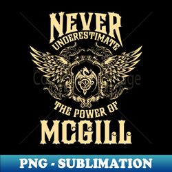 Mcgill Name Shirt Mcgill Power Never Underestimate - PNG Transparent Digital Download File for Sublimation - Unleash Your Creativity