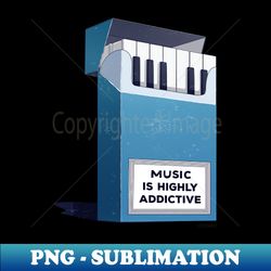 Music is highly addictive - Modern Sublimation PNG File - Perfect for Sublimation Mastery