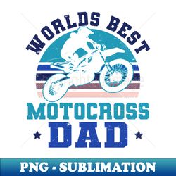 MXDadShirt  Worlds Best Motocross Gift - Trendy Sublimation Digital Download - Bold & Eye-catching