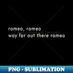 Romeo RomeoWay Far Out There Romeo - Trendy Sublimation Digital Download - Bold & Eye-catching