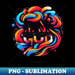Think God - High-Quality PNG Sublimation Download - Transform Your Sublimation Creations
