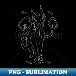 Weird Dog - Signature Sublimation PNG File - Vibrant and Eye-Catching Typography