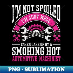 Wife Girlfriend Not Spoiled Automotive Machinist - Special Edition Sublimation PNG File - Vibrant and Eye-Catching Typography