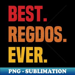 BEST REGDOS EVER REGDOS NAME - Exclusive Sublimation Digital File - Capture Imagination with Every Detail