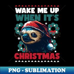 Christmas Sloth Shirt  Wake Me Up When Christmas - Decorative Sublimation PNG File - Revolutionize Your Designs