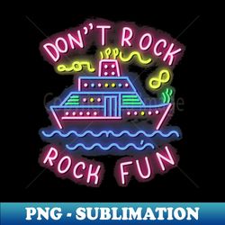 Cruise Ship Dont Rock the Boat Rock the Fun - Instant Sublimation Digital Download - Perfect for Sublimation Art
