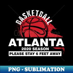 NBA 2020 Atlanta Hawks Spirit Stay 6ft Away - High-Resolution PNG Sublimation File - Capture Imagination with Every Detail