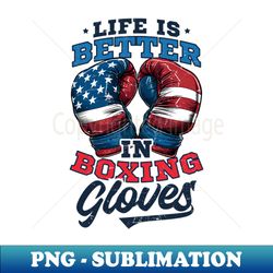 boxing shirt  better with boxing gloves america - modern sublimation png file - revolutionize your designs