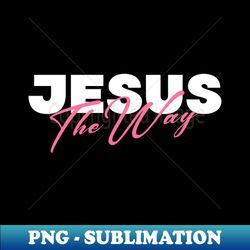 Jesus the Way in Pink - Premium Sublimation Digital Download - Vibrant and Eye-Catching Typography
