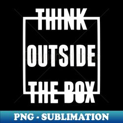 think outside the box - decorative sublimation png file - stunning sublimation graphics