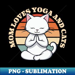 Mothers Gifts Mom Loves Cats and Yoga Mom Loves yoga Vintage - Decorative Sublimation PNG File - Boost Your Success with this Inspirational PNG Download