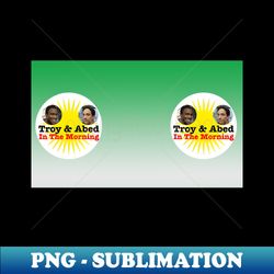 Troy and Abed In The Morning - Premium Sublimation Digital Download - Boost Your Success with this Inspirational PNG Download
