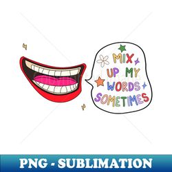 Mix Up My Words Sometimes - Instant Sublimation Digital Download - Bring Your Designs to Life