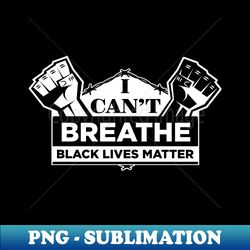 I cant breathe - PNG Transparent Sublimation Design - Bold & Eye-catching