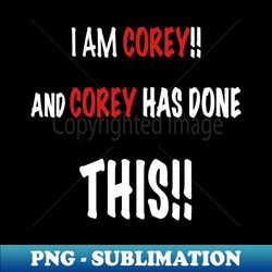 I am Corey and Corey has done this - Artistic Sublimation Digital File - Revolutionize Your Designs