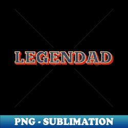 LEGENDAD - Trendy Sublimation Digital Download - Perfect for Sublimation Mastery