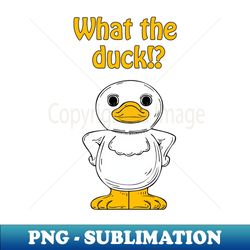 what the duck - exclusive sublimation digital file - unleash your creativity