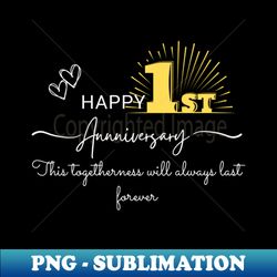 First Anniversary - Unique Sublimation PNG Download - Vibrant and Eye-Catching Typography