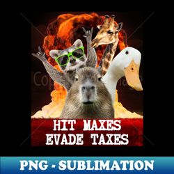 hit maxes evade taxes funny meme - aesthetic sublimation digital file - perfect for creative projects