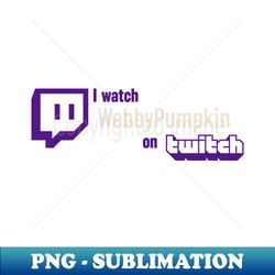 I watch WebbyPumpkin - Sublimation-Ready PNG File - Unleash Your Inner Rebellion