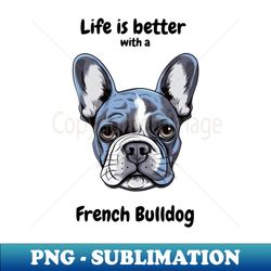 Life is Better with a Dog - Premium Sublimation Digital Download - Perfect for Personalization