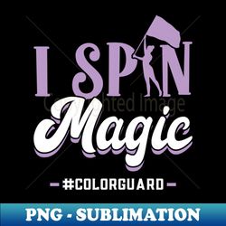 I Spin Magic - Colorguard - Vintage Sublimation PNG Download - Vibrant and Eye-Catching Typography
