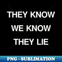THEY KNOW - Aesthetic Sublimation Digital File - Unleash Your Inner Rebellion