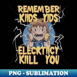 Remember Kids Electricity Will Kill You - Instant Sublimation Digital Download - Instantly Transform Your Sublimation Projects