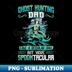 Ghost Hunting Dad - Paranormal Investigation - Vintage Sublimation PNG Download - Perfect for Sublimation Art