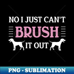 no i just cant brush it out - funny furologist groomer spa - vintage sublimation png download - unleash your inner rebellion