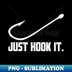 Just Hook It - PNG Transparent Digital Download File for Sublimation - Spice Up Your Sublimation Projects