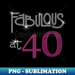 Ladies Fabulous 40 Years Old 40th Birthday - Special Edition Sublimation PNG File - Perfect for Sublimation Mastery