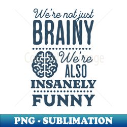Funny We Are Not Just Brainy Neuro Icu Nurse Neurology Intensive Care Unit - Modern Sublimation PNG File - Unleash Your Inner Rebellion